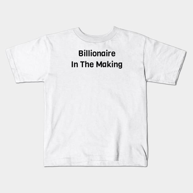 Billionaire In The Making Kids T-Shirt by Jitesh Kundra